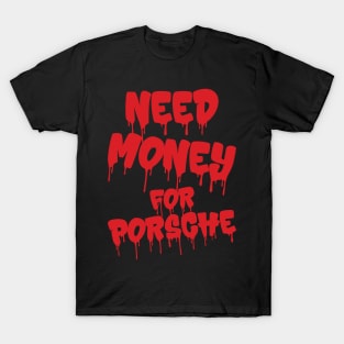 Need Money For Porsche v5 T-Shirt